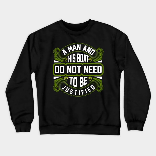 A Man And His Boat Do Not Need To Be Justified Crewneck Sweatshirt by CosmicCat